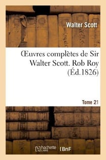 Oeuvres complètes de Sir Walter Scott. Tome 21 Rob Roy. T2