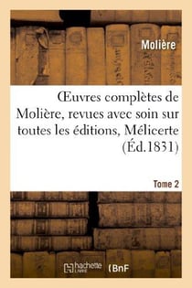 Oeuvres completes de moliere, tome 2. melicerte, pastorale heroique