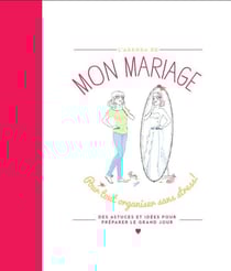 Mon mariage - pour tout organiser sans stress !