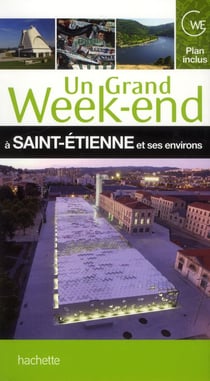Un grand week-end : Saint-Etienne et ses environs