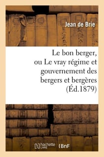 Le bon berger, ou le vray regime et gouvernement des bergers et bergeres (ed.1879)