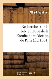 Recherches sur la bibliotheque de la faculte de medecine de paris (ed.1864)