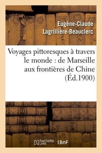 Voyages pittoresques a travers le monde : de marseille aux frontieres de chine (ed.1900)