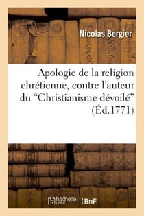 Apologie de la religion chretienne, contre l'auteur du "christianisme devoile" - et contre quelques