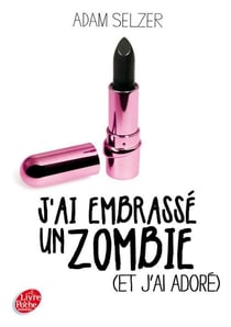 J'ai embrassé un zombie (et j'ai adoré)