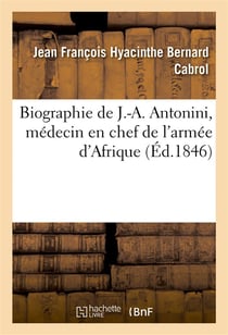 Biographie de j.-a. antonini, medecin en chef de l'armee d'afrique...