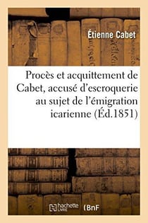 Proces et acquittement de cabet, accuse d'escroquerie au sujet de l'emigration icarienne - histoire