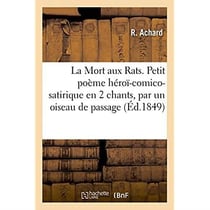 La mort aux rats ou l'apologue de grigouille - petit poeme heroi-comico-satirique en 2 chants, par u