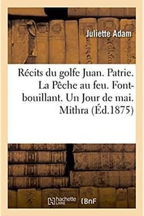 Recits du golfe juan. patrie. la peche au feu. font-bouillant. un jour de mai. mithra
