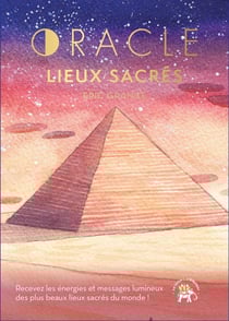 Oracle des lieux sacrés : Recevez les énergies et messages lumineux des plus beaux lieux sacrés du monde !