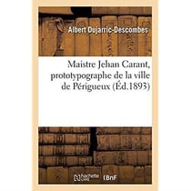 Maistre Jehan Carant, prototypographe de la ville de Périgueux