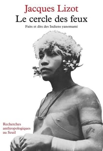 Le Cercle des feux. Faits et dits des Indiens yanomami
