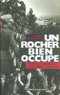 Un rocher bien occupe. monaco pendant la guerre (1939-1945)