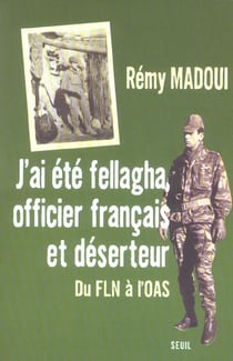 J'ai ete fellagha, officier francais et deserteur. du fln a l'oas