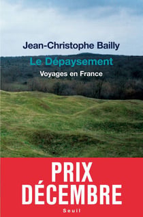 Le Dépaysement. Voyages en France - Prix Décembre 2011 - Voyages en France