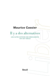 Il y a des alternatives : Une autre histoire des médicaments, XIXe:XXIe siècle