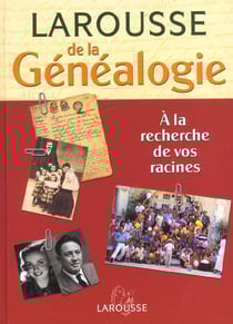 Larousse de la genealogie - a la recherche de vos racines