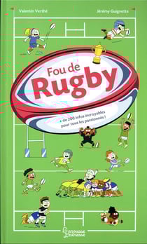 Fou de rugby : + de 200 infos incroyables pour tous les passionnés !