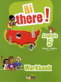 HI THERE ! : hi there - anglais - 5e - palier 1, année 2 - workbook