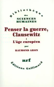 Penser la guerre, Clausewitz Tome 1 - l'âge européen
