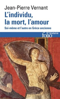 L'individu, la mort, l'amour - soi-même et l'autre en Grèce ancienne