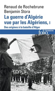 La guerre d'Algérie vue par les Algériens Tome 1 - des origines à la bataille d'Alger