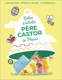 Cahier d'activités Père Castor de Pâques : Coloriages, points à relier, différences...