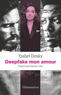 Deepfake mon amour : D'après une histoire vraie