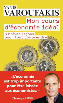 Mon cours d'economie idéal - 8 brèves leçons pour tout comprendre