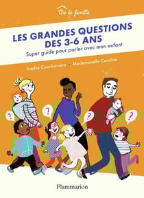 Les grandes questions des 3-6 ans - super guide pour parler avec mon enfant