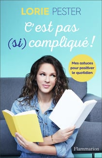 C'est pas (si) complique !  mes astuces pour positiver le quotidien