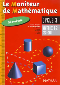 Le moniteur de mathematique, geometrie, cycle 3, niveaux 1-2, ce2, cm1