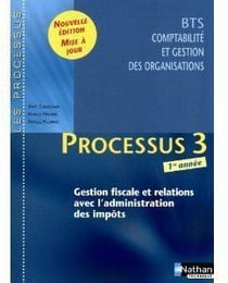 LES PROCESSUS 3 : processus 3 - BTS 1 CGO - gestion fiscale et relations avec l'administration des impôts - livre de l'élève (édition 2010)
