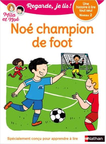 Regarde, je lis ! Tome 8 : une histoire à lire tout seul : Noé, champion de foot : niveau 2