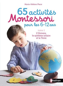 65 activités Montessori pour les 6/12 ans Tome 1 - l'univers, le système solaire et la terre