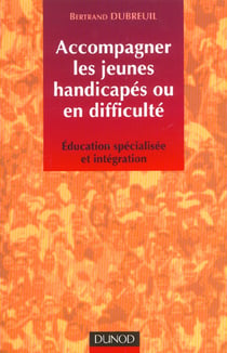Accompagner les jeunes handicapes ou en difficulte - education specialisee et integration
