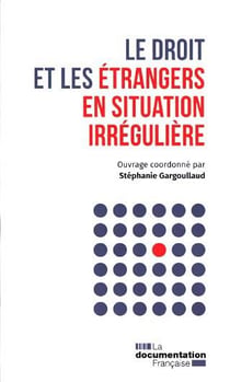 Le droit et les étrangers en situation irréguliere