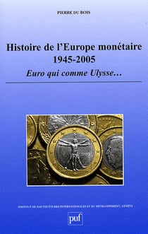 Histoire de l'Europe monétaire 1945-2005 : Euro qui comme Ulysse...