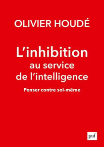 L'inhibition au service de l'intelligence - penser contre soi-même