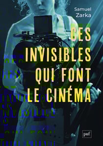 Ces invisibles qui font le cinéma : Equipes, métiers, monde professionnel