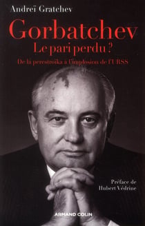 Gorbatchev, le pari perdu ? de la perestroïka à la fin de la guerre froide