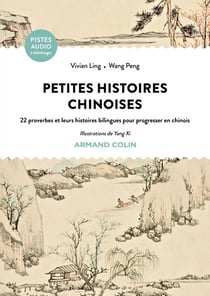 Petites histoires chinoises : 22 proverbes et leurs histoires bilingues pour progresser en chinois