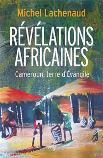 Révélations africaines - Cameroun, terre d'Evangile