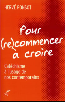 Pour (re)commencer à croire - catéchisme à l'usage de nos contemporains