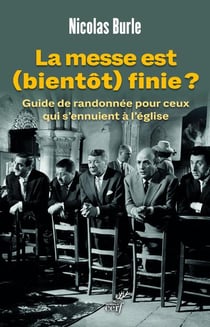 La messe est (bientôt) finie ? guide de randonnée pour ceux qui s'ennuient à l'église