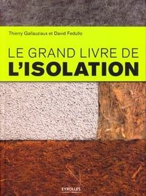 Le grand livre de l'isolation - toutes les solutions thermiques, acoustiques et hautes performances