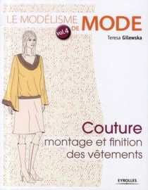Le modélisme de mode Tome 4 - couture, montage et finition des vêtements