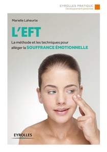 L'EFT - la méthode et les techniques pour alléger la souffrance émotionnelle