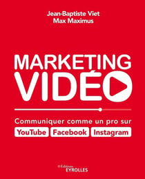 Marketing vidéo - communiquer comme un pro sur Youtube, Facebook, Instagram