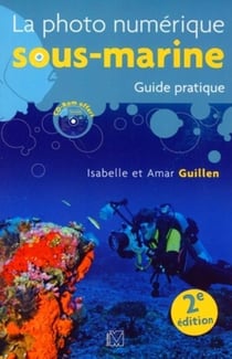 La photo numérique sous-marine 2 : Guide pratique